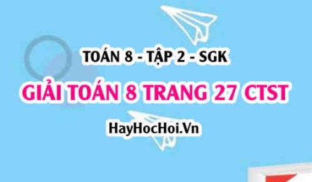 Giải Toán 8 trang 27 tập 2 Chân trời sáng tạo SGK